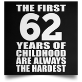 First 62 Years of Childhood Are The Hardest - Poster Square