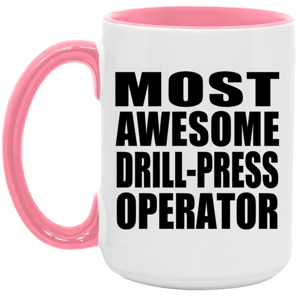 Most Awesome Drill-Press Operator - 15oz Accent Mug Pink