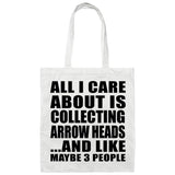All I Care About Is Collecting Arrow Heads - Tote Bag White