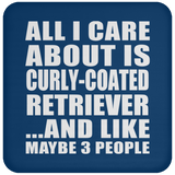 All I Care About Is Curly-Coated Retriever - Drink Coaster
