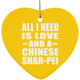 All I Need Is Love And A Chinese Shar-Pei - Heart Ornament