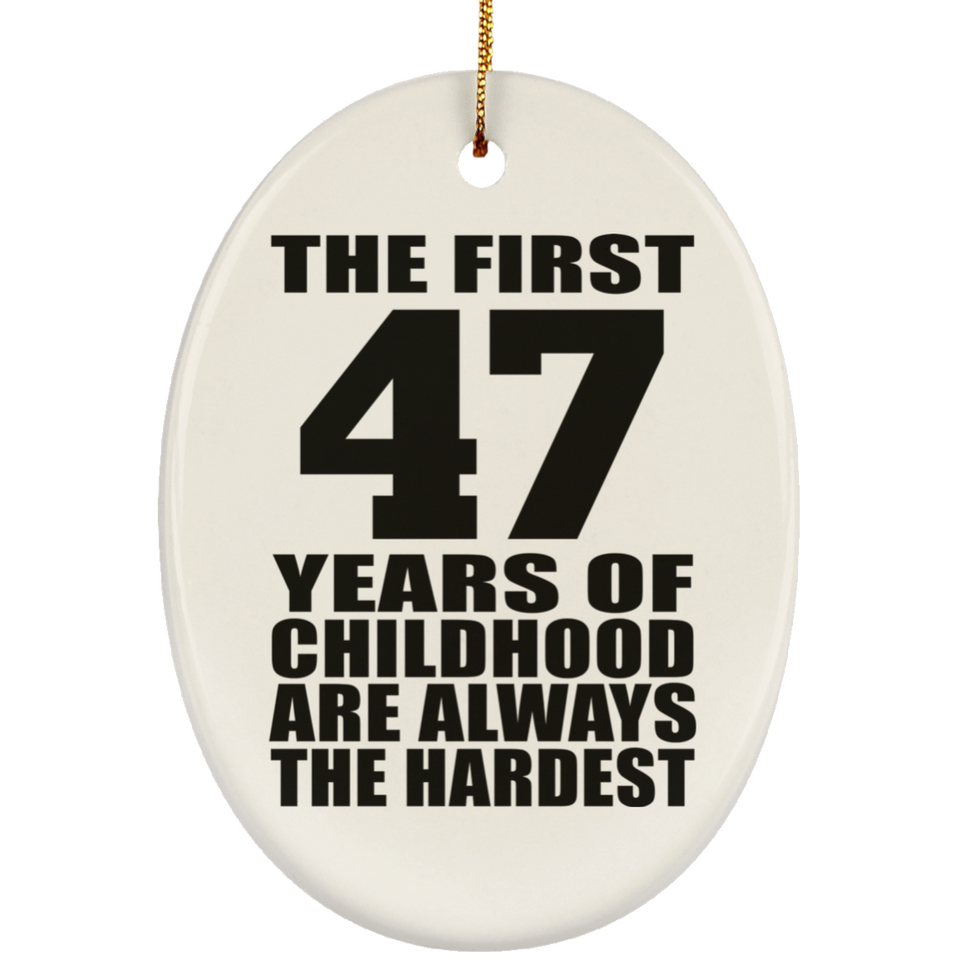 47th Birthday First 47 Years of Childhood Are The Hardest - Oval Ornament