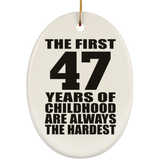 47th Birthday First 47 Years of Childhood Are The Hardest - Oval Ornament