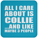 All I Care About Is Collie - Drink Coaster