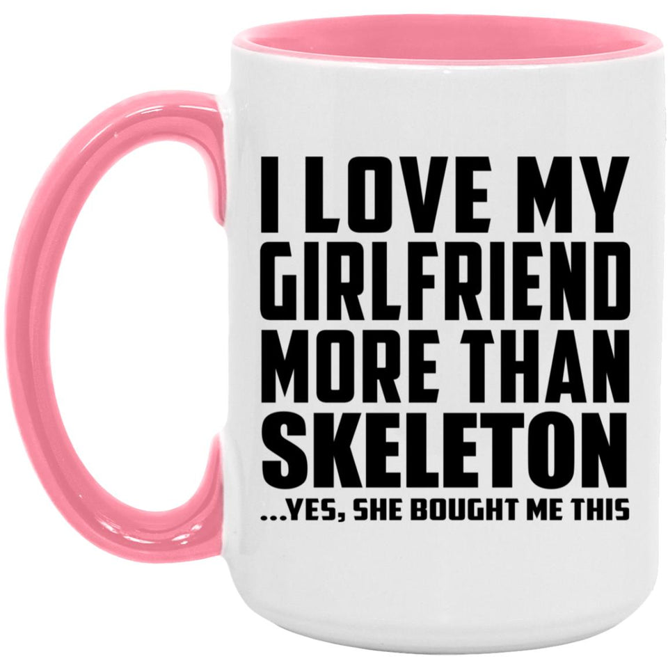I Love My Girlfriend More Than Skeleton - 15oz Accent Mug Pink
