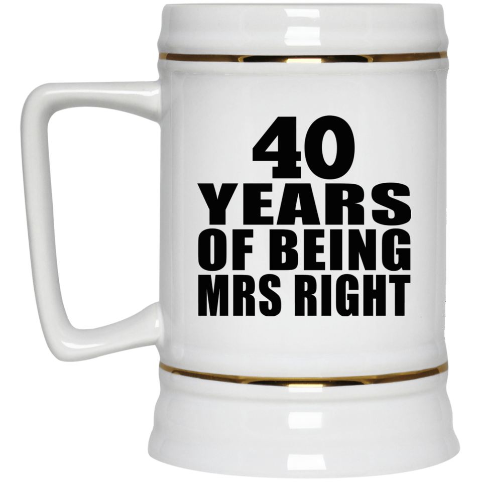 40th Anniversary 40 Years Of Being Mrs Right - Beer Stein
