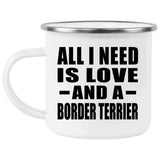 All I Need Is Love And A Border Terrier - 12oz Camping Mug