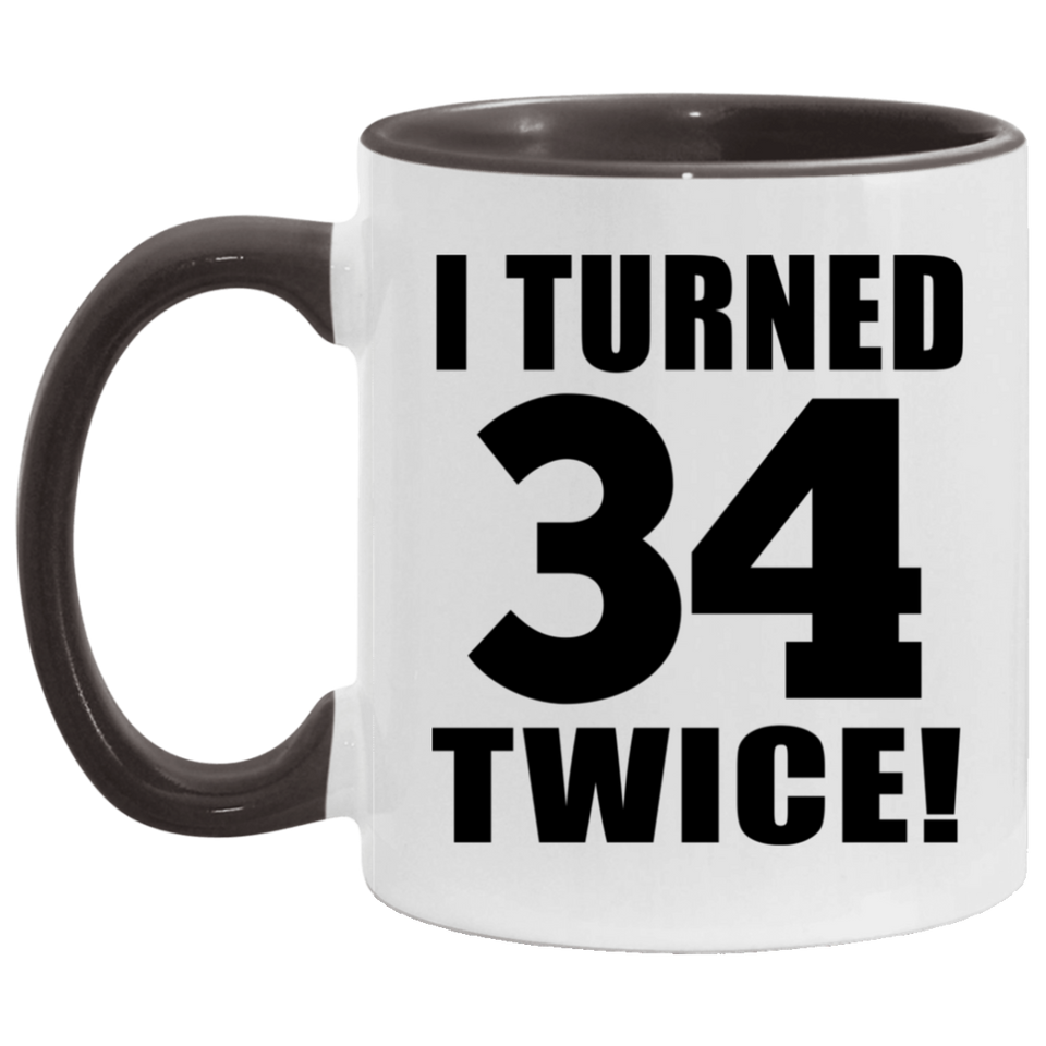 68th Birthday I Turned 34 Twice - 11oz Accent Mug Black