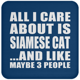 All I Care About Is Siamese Cat - Drink Coaster