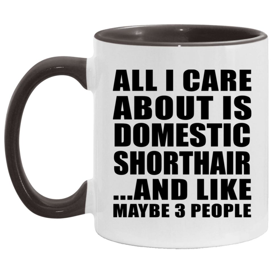 All I Care About Is Domestic Shorthair - 11oz Accent Mug Black