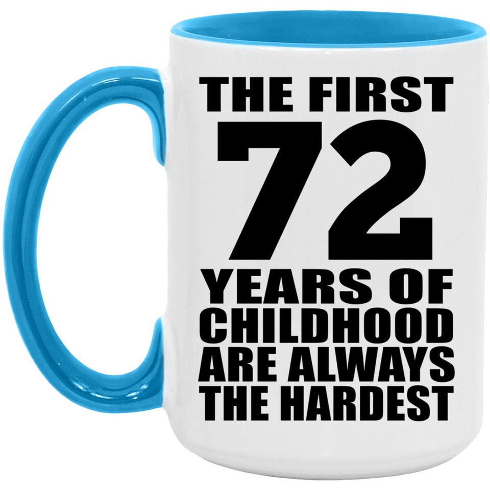 72nd Birthday First 72 Years of Childhood Are The Hardest - 15oz Accent Mug Blue