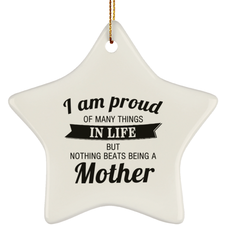 Proud of Many Things In Life, Nothing Beats Being a Mother - Star Ornament