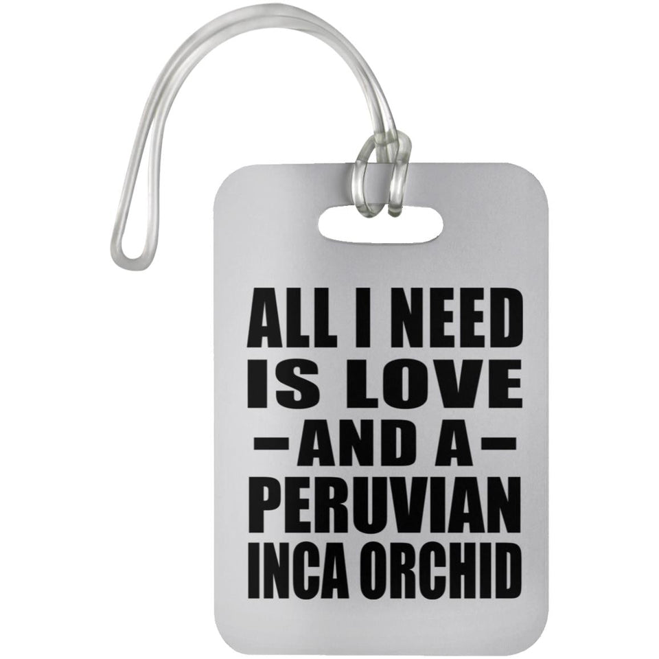 All I Need Is Love And A Peruvian Inca Orchid - Luggage Bag Tag