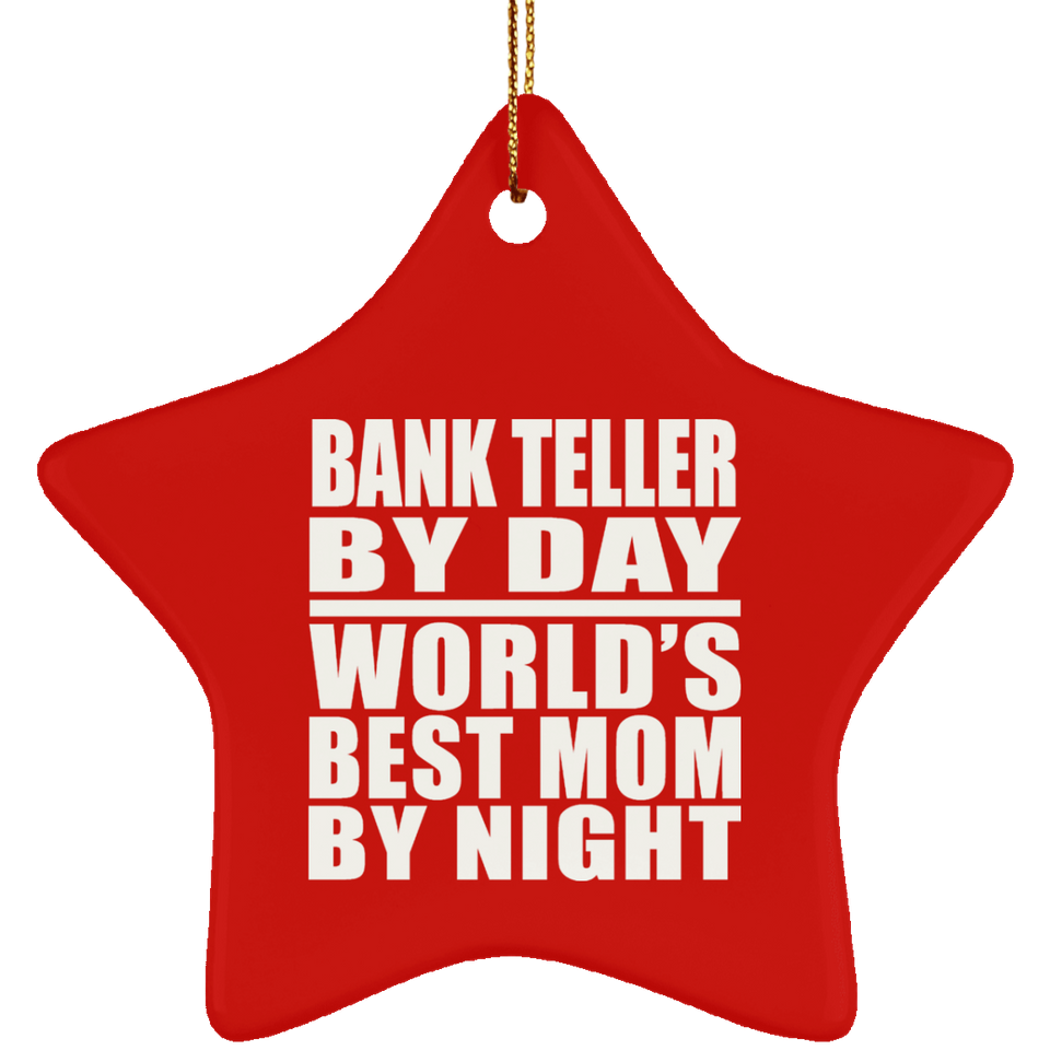 Bank Teller By Day World's Best Mom By Night - Star Ornament