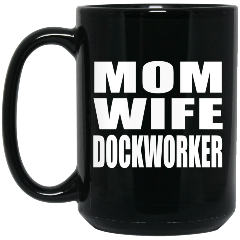 Mom Wife Dockworker - 15oz Coffee Mug Black