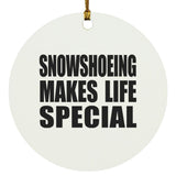 Snowshoeing Makes Life Special - Circle Ornament