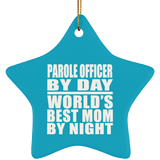 Parole Officer By Day World's Best Mom By Night - Star Ornament