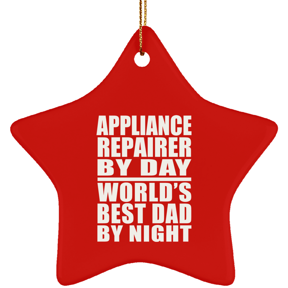 Appliance Repairer By Day World's Best Dad By Night - Star Ornament