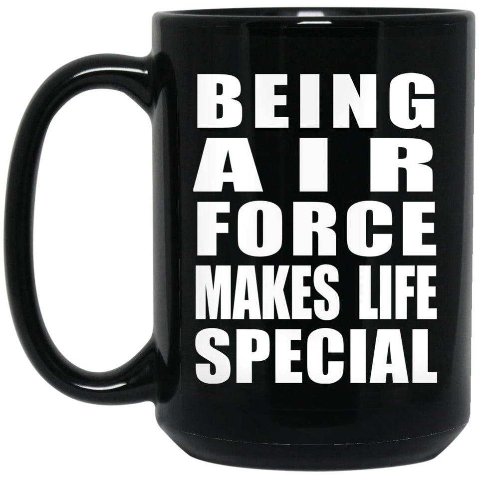 Being Air Force Makes Life Special - 15oz Coffee Mug Black