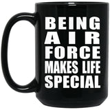 Being Air Force Makes Life Special - 15oz Coffee Mug Black