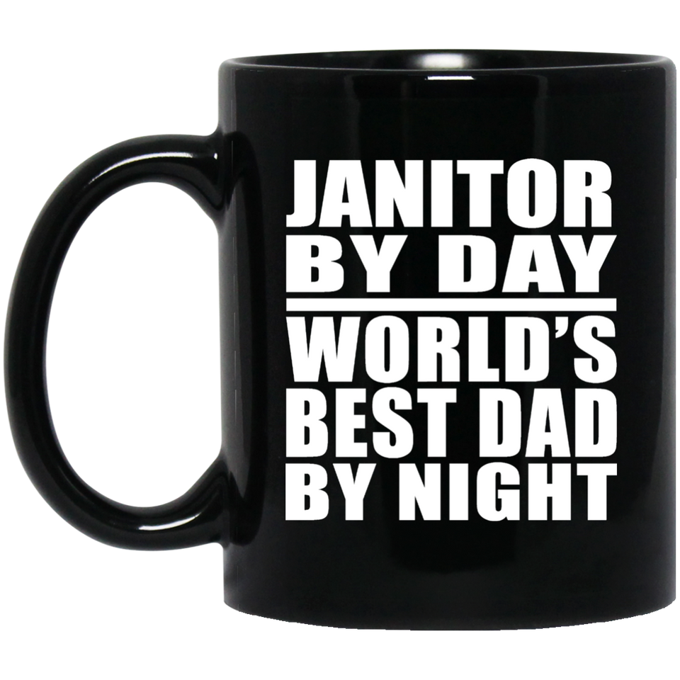 Janitor By Day World's Best Dad By Night - 11 Oz Coffee Mug Black