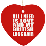 All I Need Is Love And My British Longhair - Heart Ornament