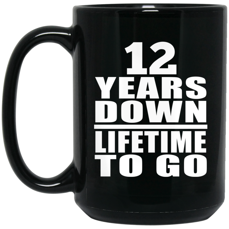 12th Anniversary 12 Years Down Lifetime To Go - 15 Oz Coffee Mug Black