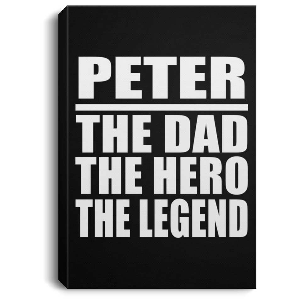Peter The Dad The Hero The Legend - Canvas Portrait