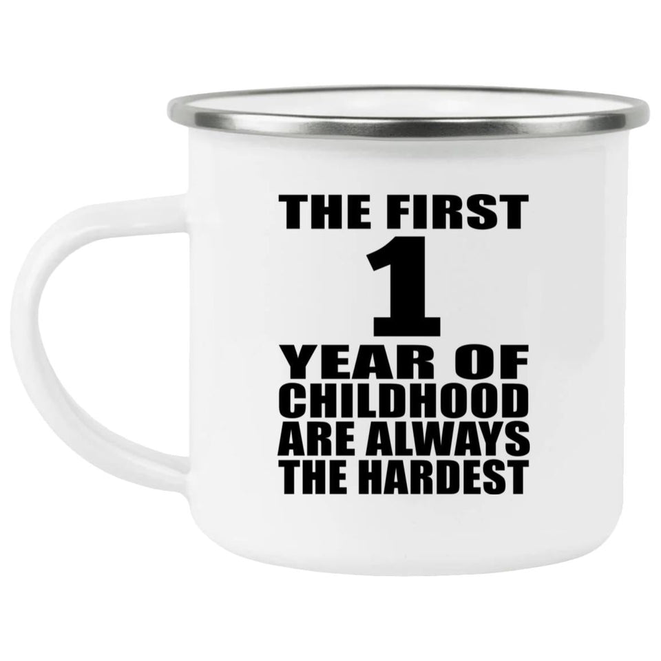 1st Birthday First 1 Year of Childhood Are The Hardest - 12oz Camping Mug