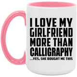 I Love My Girlfriend More Than Calligraphy - 15oz Accent Mug Pink