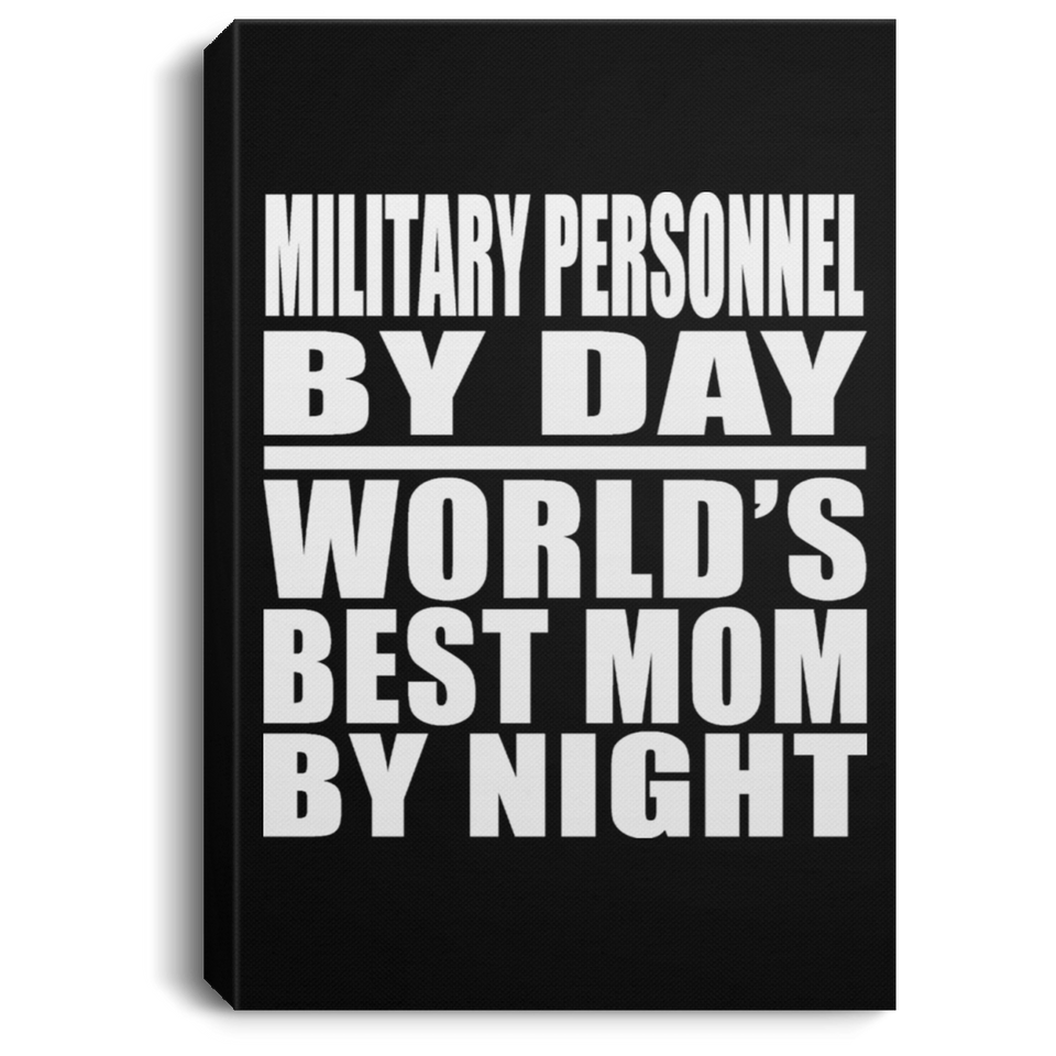 Military Personnel By Day World's Best Mom By Night - Canvas Portrait
