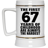 67th Birthday First 67 Years of Childhood Are The Hardest - Beer Stein