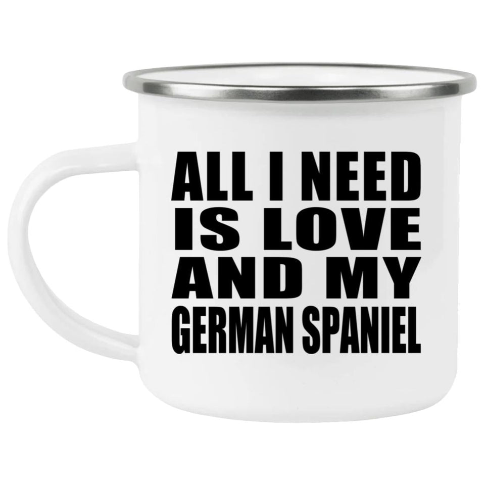 All I Need Is Love And My German Spaniel - 12oz Camping Mug