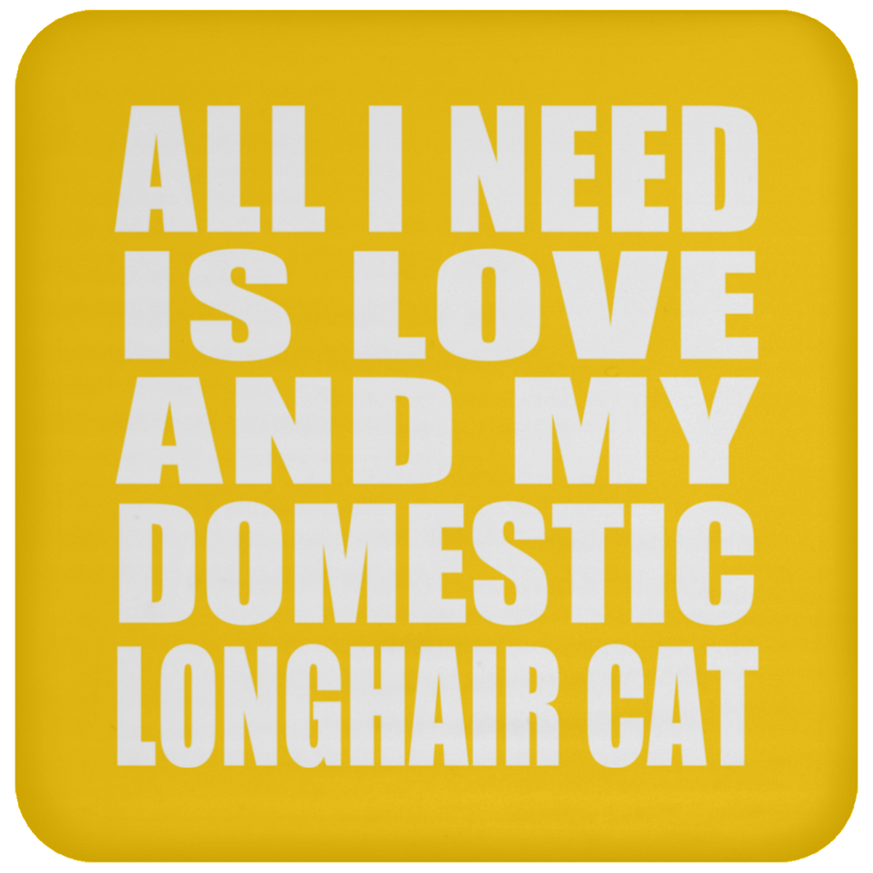 All I Need Is Love And My Domestic Longhair Cat - Drink Coaster