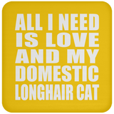 All I Need Is Love And My Domestic Longhair Cat - Drink Coaster