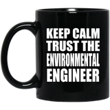 Keep Calm and Trust The Environmental Engineer - 11oz Coffee Mug Black