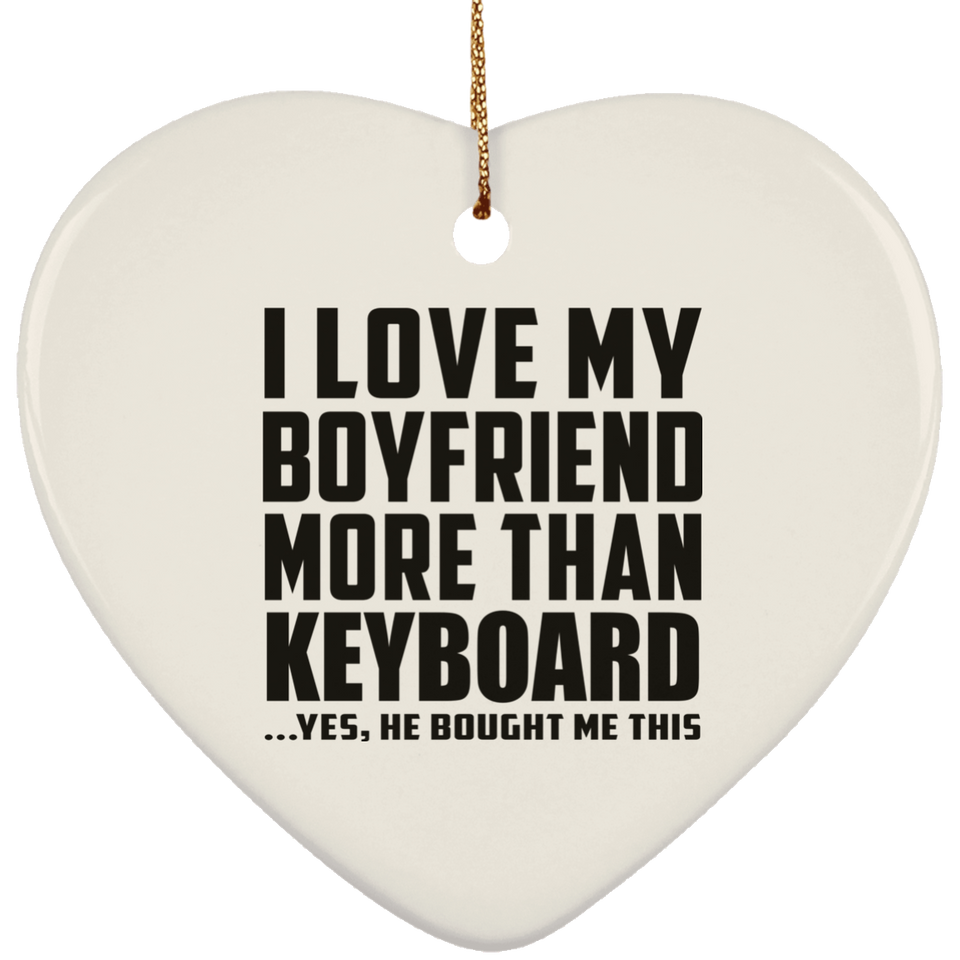 I Love My Boyfriend More Than Keyboard - Heart Ornament