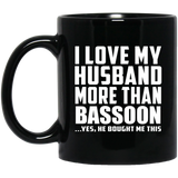 I Love My Husband More Than Bassoon - 11 Oz Coffee Mug Black