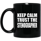 Keep Calm and Trust The Stenographer - 11oz Coffee Mug Black
