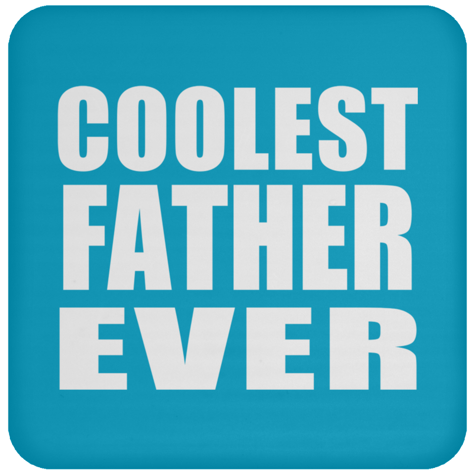 Coolest Father Ever - Drink Coaster