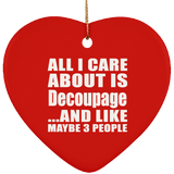 All I Care About Is Decoupage - Heart Ornament