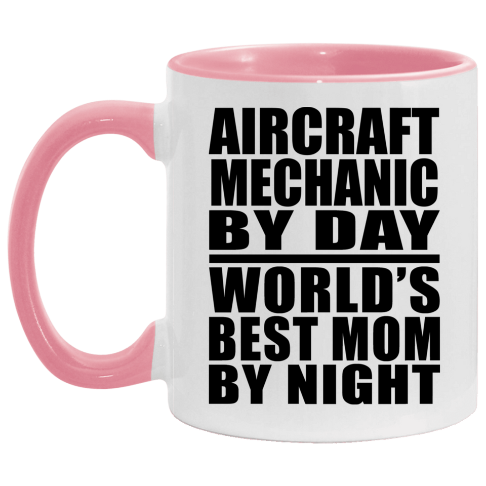 Aircraft Mechanic By Day World's Best Mom By Night - 11oz Accent Mug Pink