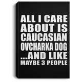 All I Care About Is Caucasian Ovcharka Dog - Canvas Portrait