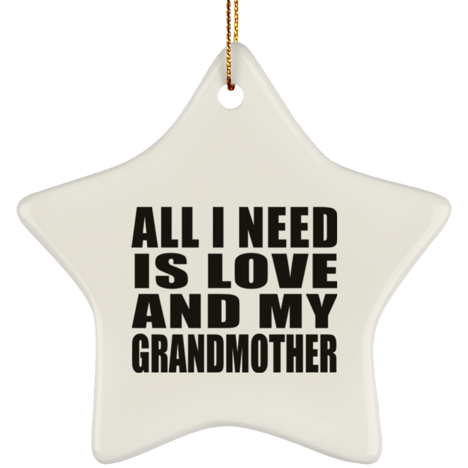 All I Need Is Love And My Grandmother - Star Ornament