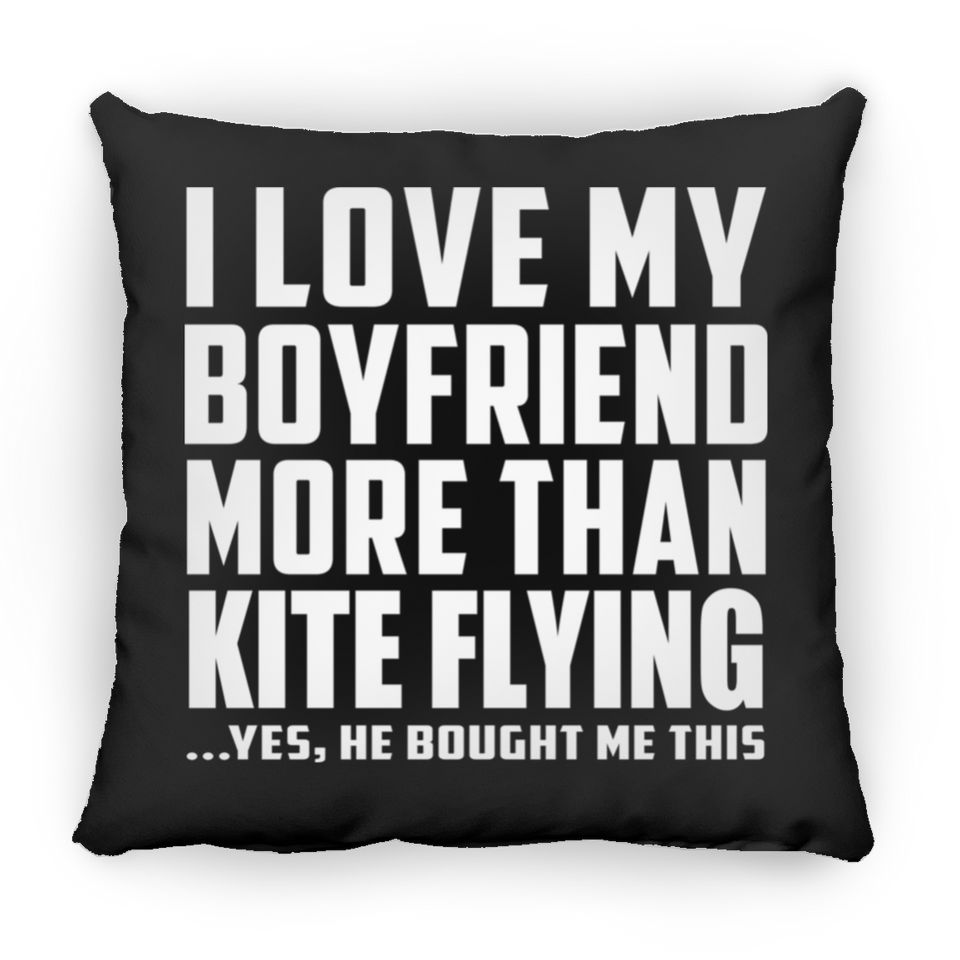 I Love My Boyfriend More Than Kite Flying - Throw Pillow Black