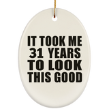 31st Birthday Took Me 31 Years To Look This Good - Oval Ornament
