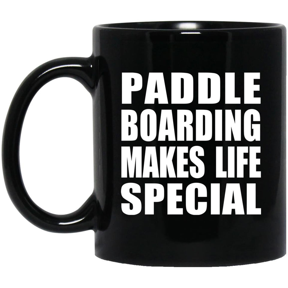 Paddle Boarding Makes Life Special - 11oz Coffee Mug Black