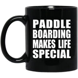 Paddle Boarding Makes Life Special - 11oz Coffee Mug Black