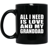 All I Need Is Love And My Granddad - 11 Oz Coffee Mug Black