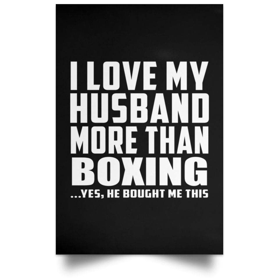 I Love My Husband More Than Boxing - Poster Portrait